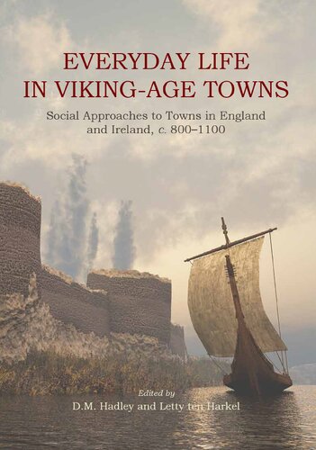 Everyday Life in Viking-Age Towns: Social Approaches to Towns in England and Ireland, c. 800-1100