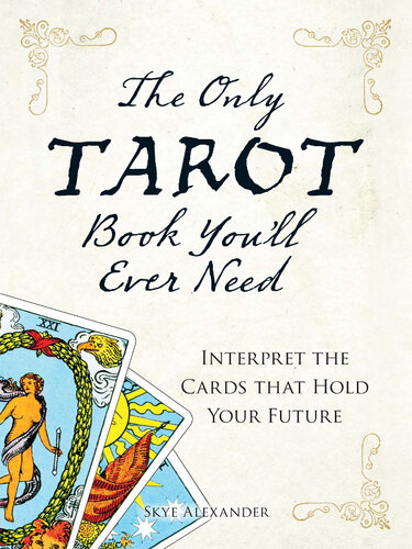 The Only Tarot Book You'll Ever Need: Gain Insight and Truth to Help Explain the Past, Present, and Future.