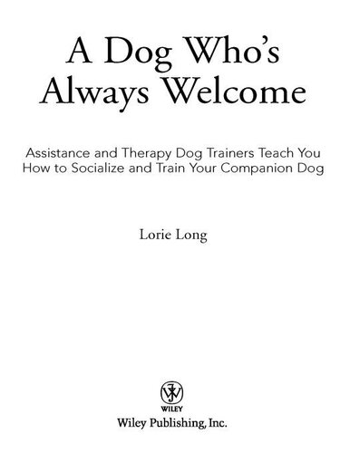 A Dog Who's Always Welcome: Assistance and Therapy Dog Trainers Teach You How to Socialize and Train Your Companion Dog