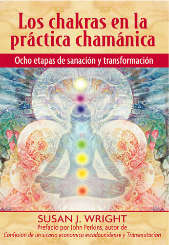 Los chakras en la práctica chamánica: Ocho etapas de sanación y transformación