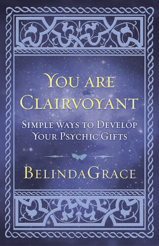 You Are Clairvoyant: Simple Ways to Develop Your Psychic Gifts