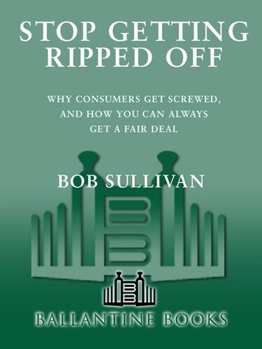 Stop Getting Ripped Off: Why Consumers Get Screwed, and How You Can Always Get a Fair Deal