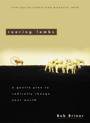 Roaring Lambs: A Gentle Plan to Radically Change Your World