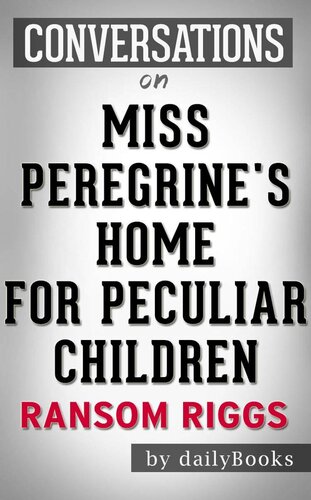 Miss Peregrine's Home for Peculiar Children: A Novel By Ransom Riggs / Conversation Starters