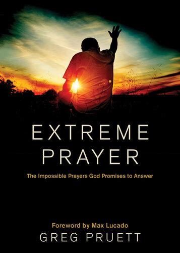 Extreme Prayer: The Impossible Prayers God Promises to Answer