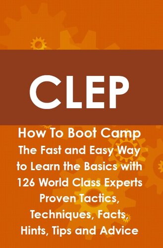 CLEP How to Boot Camp: The Fast and Easy Way to Learn the Basics with 126 World Class Experts Proven Tactics, Techniques, Facts, Hints, Tips and Advice