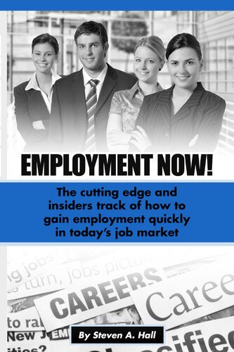 Employment Now!: the Cutting Edge and Insiders Track of How to Gain Employment Quickly!