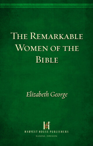 The Remarkable Women of the Bible: And Their Message for Your Life Today