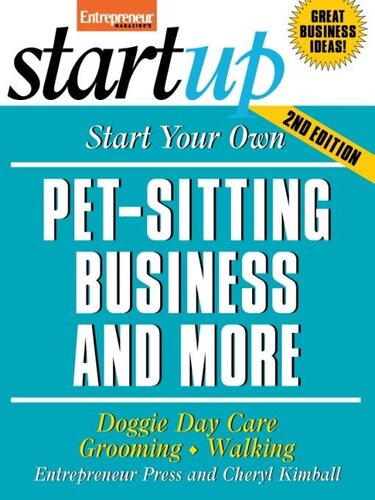 Start Your Own Pet-Sitting Business and More: Doggie Day Care, Grooming, Walking