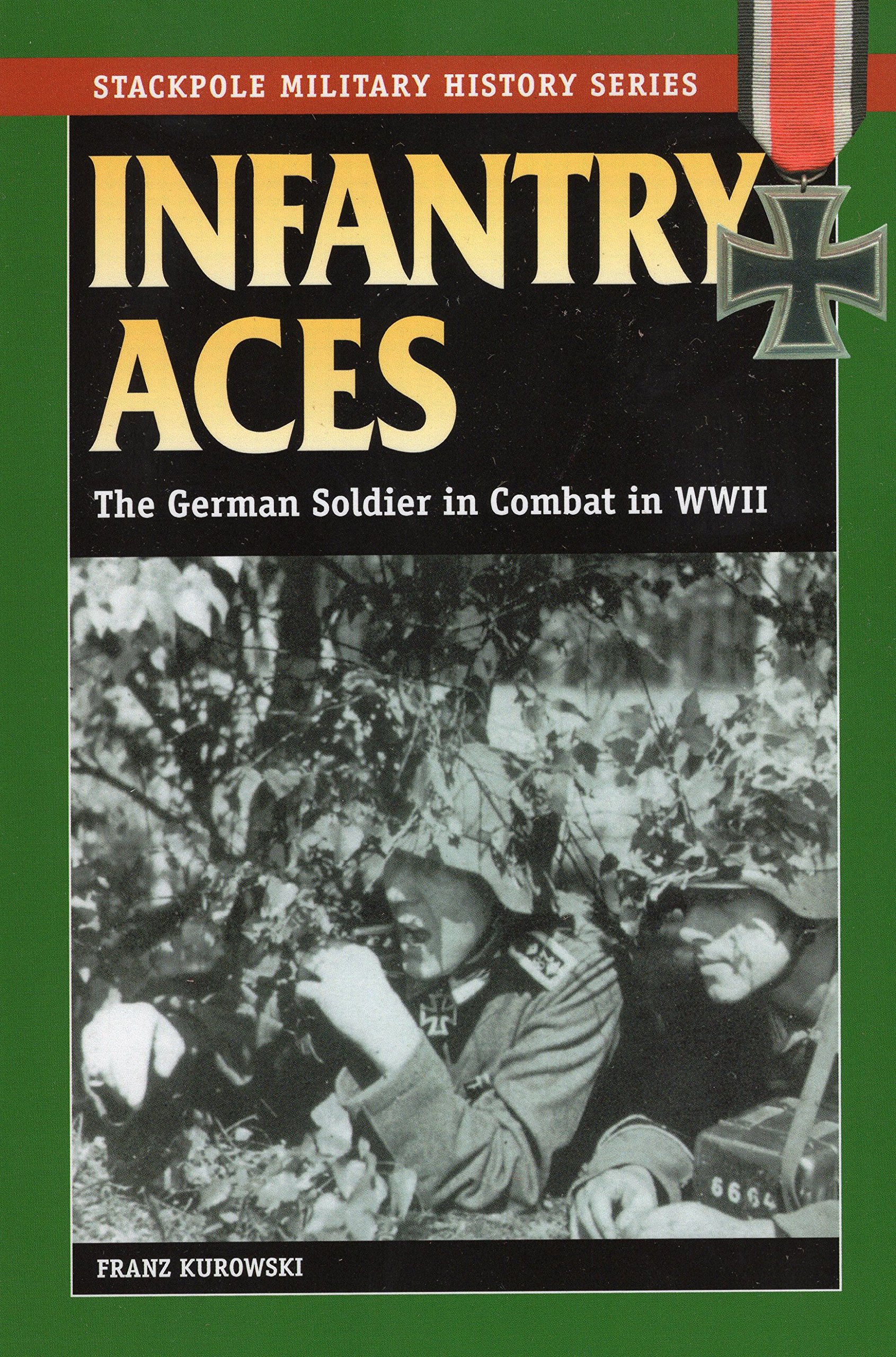 Infantry Aces: The German Soldier in Combat in WWII