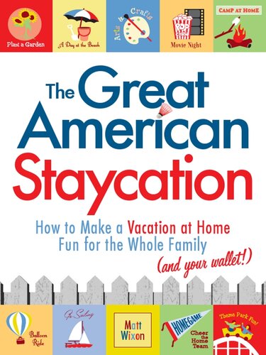 The Great American Staycation: How to Make a Vacation At Home Fun for the Whole Family (And Your Wallet!)