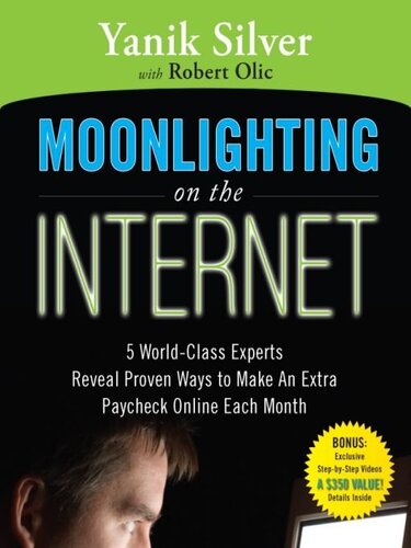 Moonlighting on the Internet: 5 World Class Experts Reveal Proven Ways to Make an Extra Paycheck Online Each Month