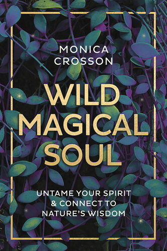 Wild Magical Soul: Untame Your Spirit & Connect to Nature's Wisdom