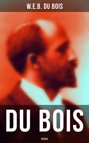 Du Bois: Essays: The Black North, Of the Training of Black Men, The Talented Tenth, The Conservation of Races...