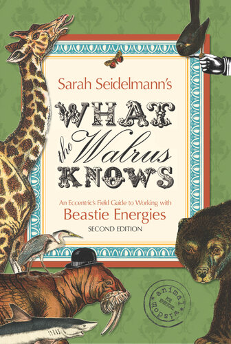 What the Walrus Knows: An Eccentric's Field Guide to Working with Beastie Energies