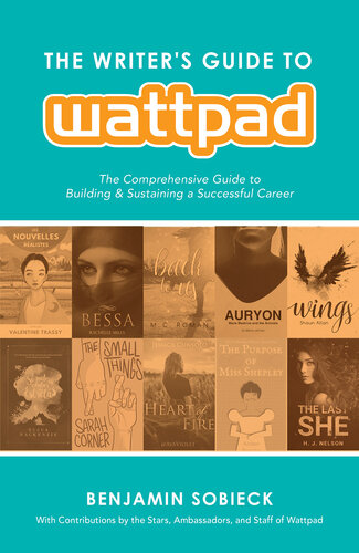 The Writer's Guide to Wattpad: The Comprehensive Guide to Building and Sustaining a Successful Career