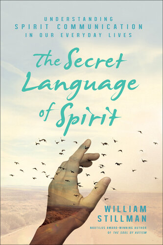 The Secret Language of Spirit: Understanding Spirit Communication in Our Everyday Lives