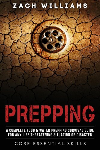 Prepping: A Complete Food & Water Prepping Survival Guide for any Life Threatening Situation or Disaster