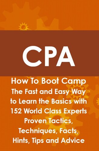 CPA How to Boot Camp: The Fast and Easy Way to Learn the Basics with 152 World Class Experts Proven Tactics, Techniques, Facts, Hints, Tips and Advice