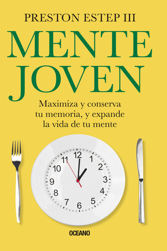 Mente joven: Maximiza y conserva tu memoria, y expande la vida de tu mente