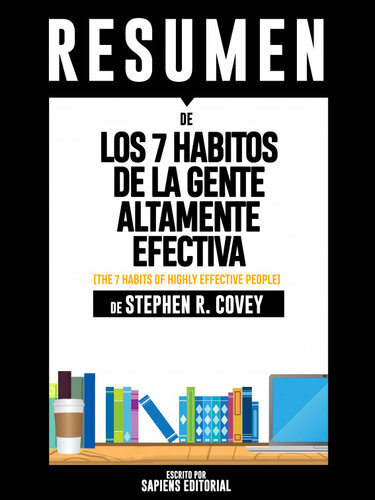 Los 7 Habitos de la Gente Altamente Efectiva (The 7 Habits of Highly Effective People): Resumen Del Libro De Stephen Covey