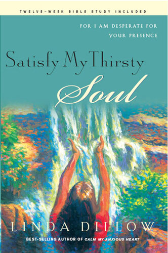 Satisfy My Thirsty Soul: For I Am Desperate for Your Presence