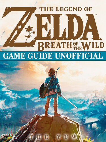 The Legend of Zelda Breath of the Wild Game Guide Unofficial