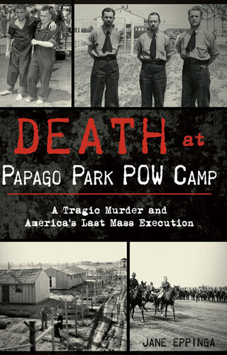 Death at Papago Park POW Camp: A Tragic Murder and America's Last Mass Execution