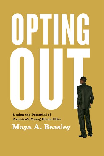 Opting Out: Losing the Potential of America's Young Black Elite: Losing the Potential of America's Young Black Elite