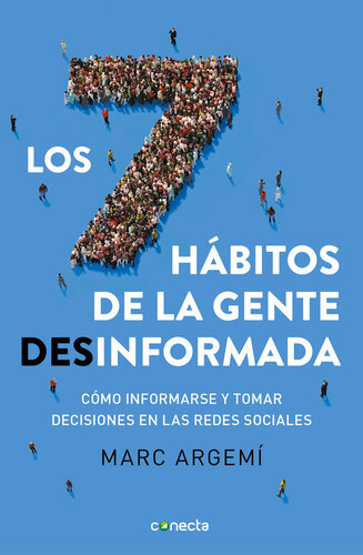 Los siete hábitos de la gente desinformada: Cómo informarse y tomar decisiones en las redes sociales