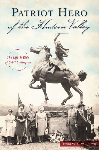 Patriot Hero of the Hudson Valley: The Life and Ride of Sybil Ludington