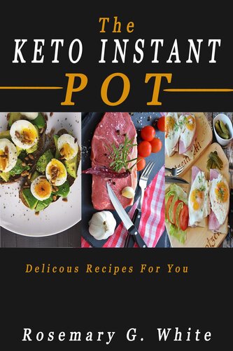 The Keto Instant Pot: Delicious Recipes For You