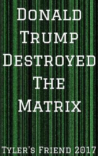 Donald Trump Destroyed The Matrix