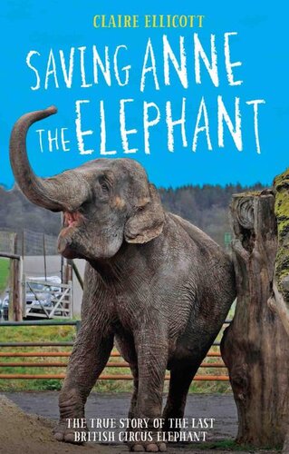 Saving Anne the Elephant--The True Story of the Last British Circus Elephant