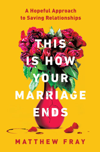 This Is How Your Marriage Ends: a Hopeful Approach to Saving Relationships