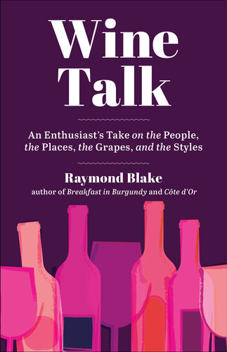 Wine Talk: An Enthusiast's Take on the People, the Places, the Grapes, and the Styles