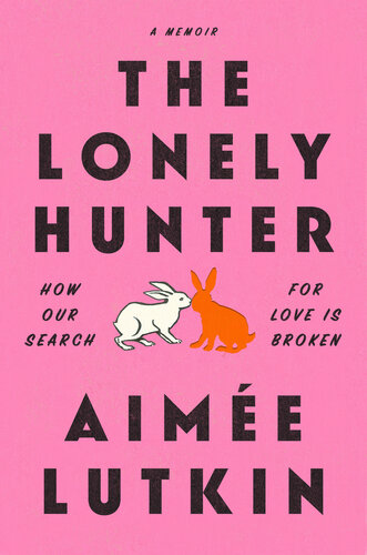 The Lonely Hunter: How Our Search for Love Is Broken