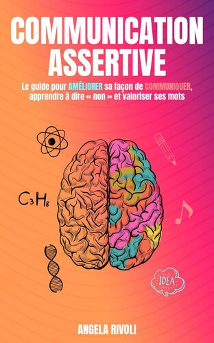 Communication Assertive--Le guide pour améliorer sa façon de communiquer, apprendre à dire « non » et valoriser ses mots