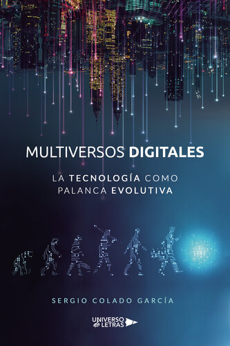 Multiversos digitales--La tecnología como palanca evolutiva