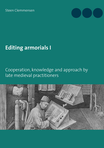 Editing armorials I: Cooperation, knowledge and approach by late medieval practitioners