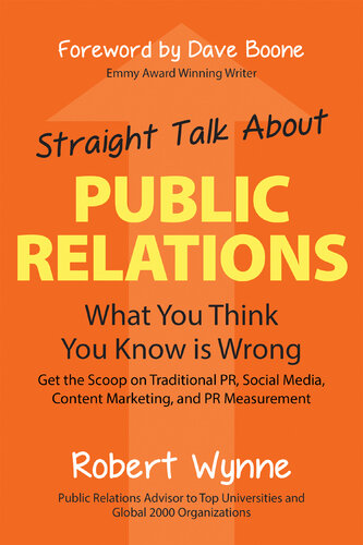 Straight Talk About Public Relations: What You Think You Know Is Wrong