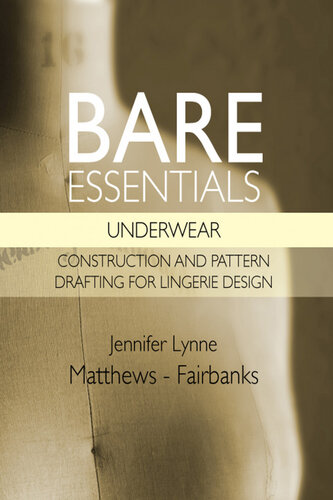 Bare Essentials: Underwear--Construction and Pattern Drafting for Lingerie Design