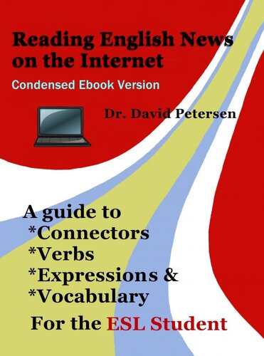 Reading English News on the Internet: A Guide to Connectors, Verbs, Expressions, and Vocabulary for the ESL Student