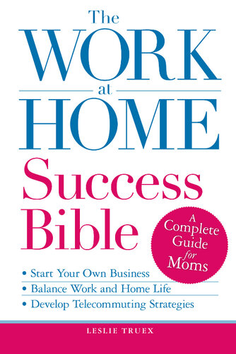 The Work-at-Home Success Bible: A Complete Guide for Women: Start Your Own Business; Balance Work and Home Life; Develop Telecommuting Strategies