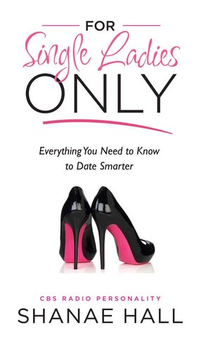 For Single Ladies Only: Everything You Need to Know to Date Smarter