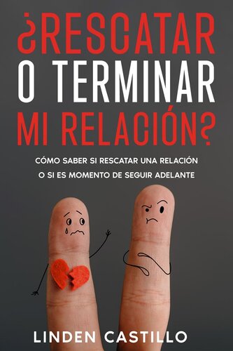 ¿Rescatar o Terminar mi Relación?: Cómo Saber si Rescatar una Relación o si es Momento de Seguir Adelante