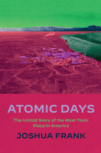 Atomic Days - The Untold Story of the Most Toxic Place in America