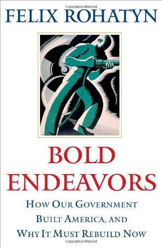 Bold Endeavors - How Our Government Built America, and Why It Must Rebuild Now