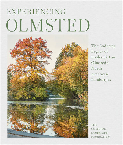 Experiencing Olmsted - The Enduring Legacy of Frederick Law Olmsted's North American Landscapes