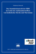 Das Staatskirchenrecht der DDR im Lichte des Aufeinandertreffens von Katholischer Kirche und Marxismus